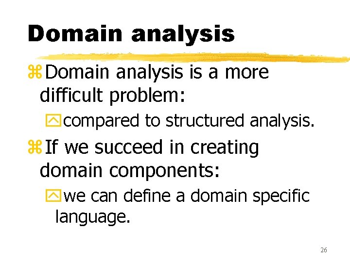 Domain analysis z. Domain analysis is a more difficult problem: ycompared to structured analysis.