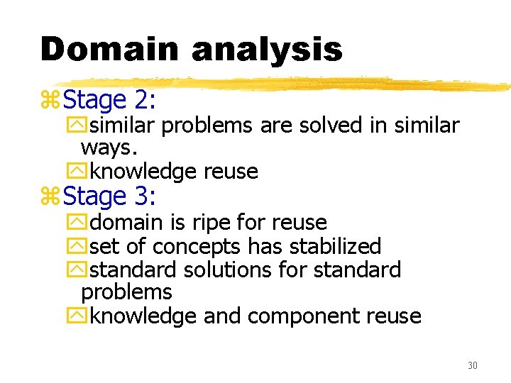 Domain analysis z. Stage 2: ysimilar problems are solved in similar ways. yknowledge reuse