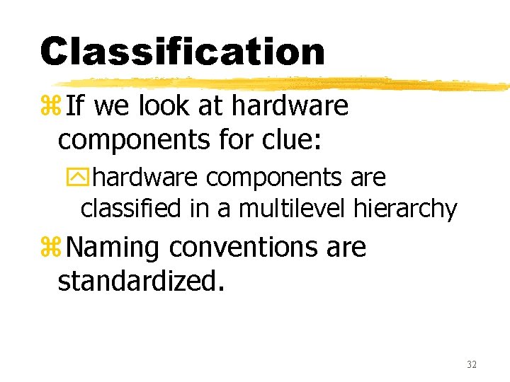 Classification z. If we look at hardware components for clue: yhardware components are classified