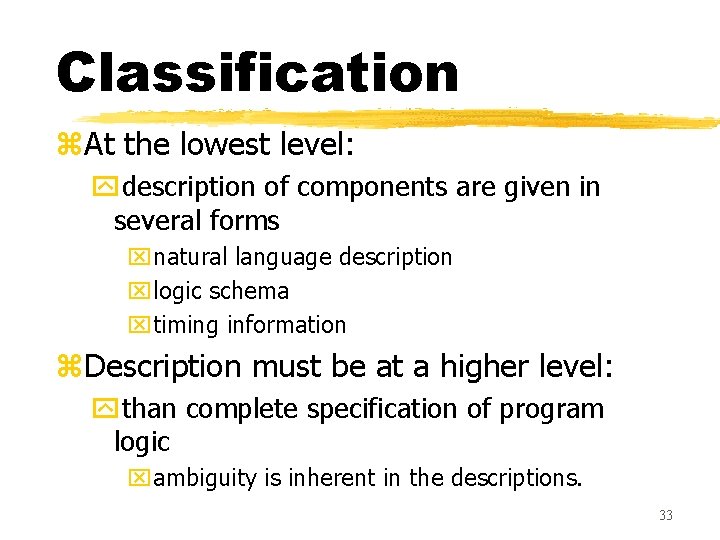 Classification z. At the lowest level: ydescription of components are given in several forms