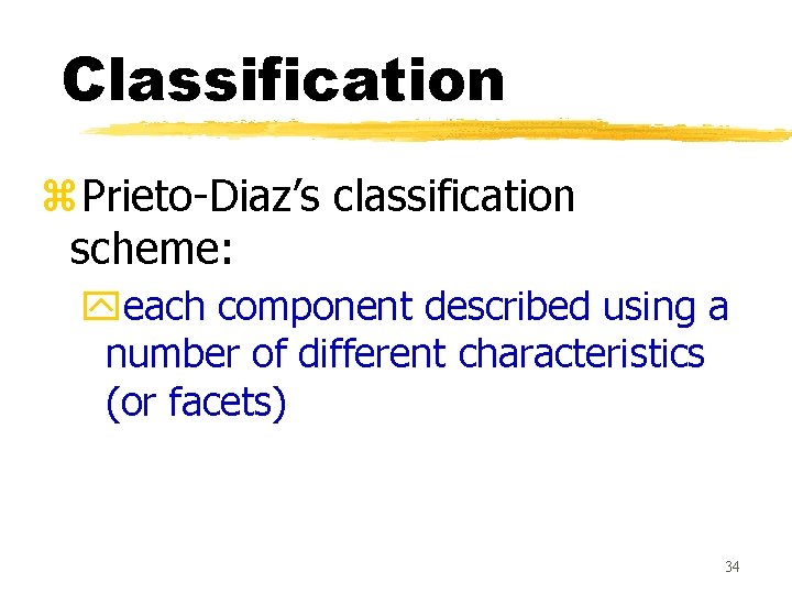 Classification z. Prieto-Diaz’s classification scheme: yeach component described using a number of different characteristics