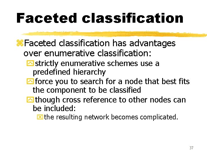 Faceted classification z. Faceted classification has advantages over enumerative classification: ystrictly enumerative schemes use