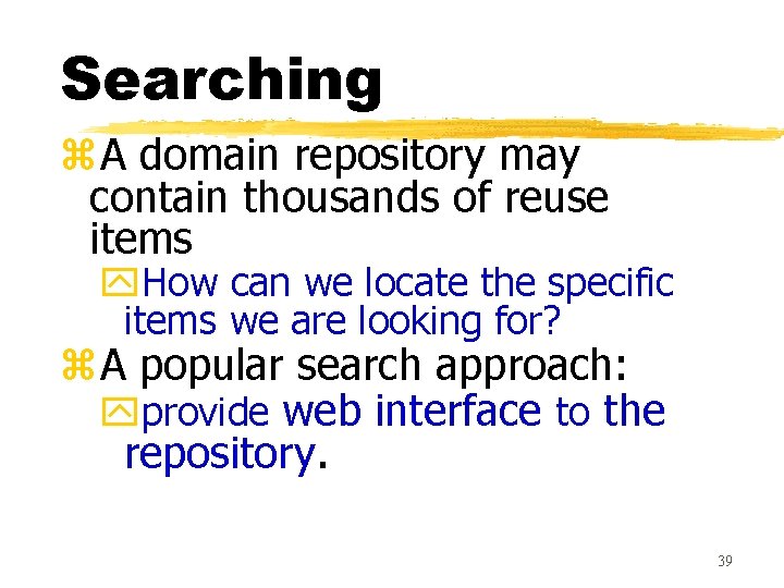 Searching z. A domain repository may contain thousands of reuse items y. How can