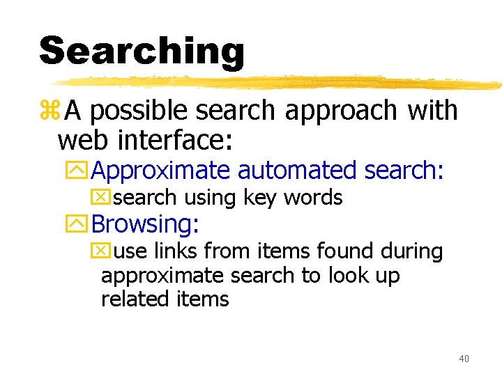 Searching z. A possible search approach with web interface: y. Approximate automated search: xsearch