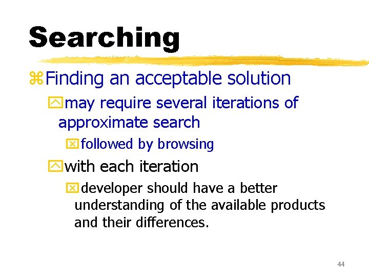 Searching z. Finding an acceptable solution ymay require several iterations of approximate search xfollowed