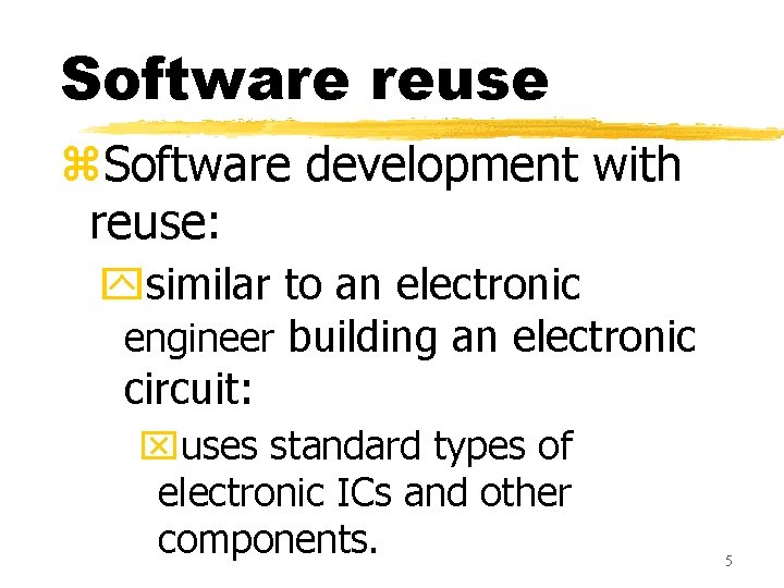 Software reuse z. Software development with reuse: ysimilar to an electronic engineer building an