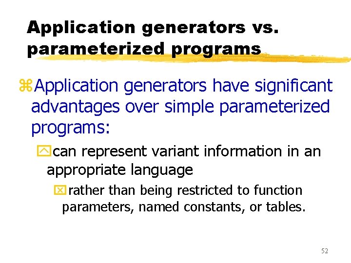 Application generators vs. parameterized programs z. Application generators have significant advantages over simple parameterized