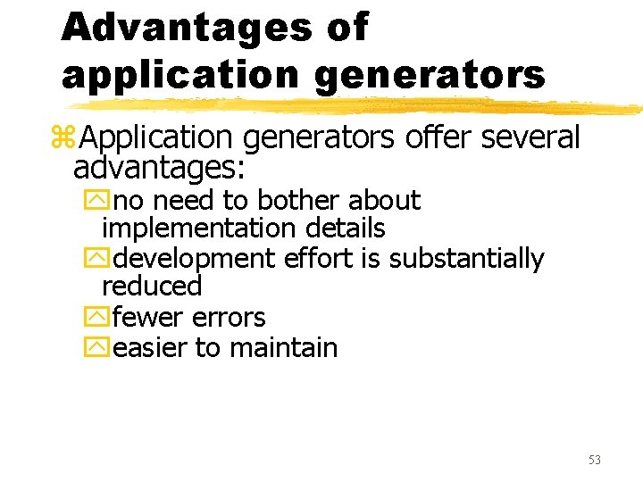 Advantages of application generators z. Application generators offer several advantages: yno need to bother