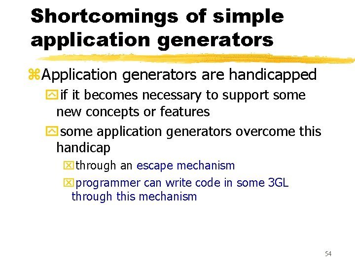 Shortcomings of simple application generators z. Application generators are handicapped yif it becomes necessary