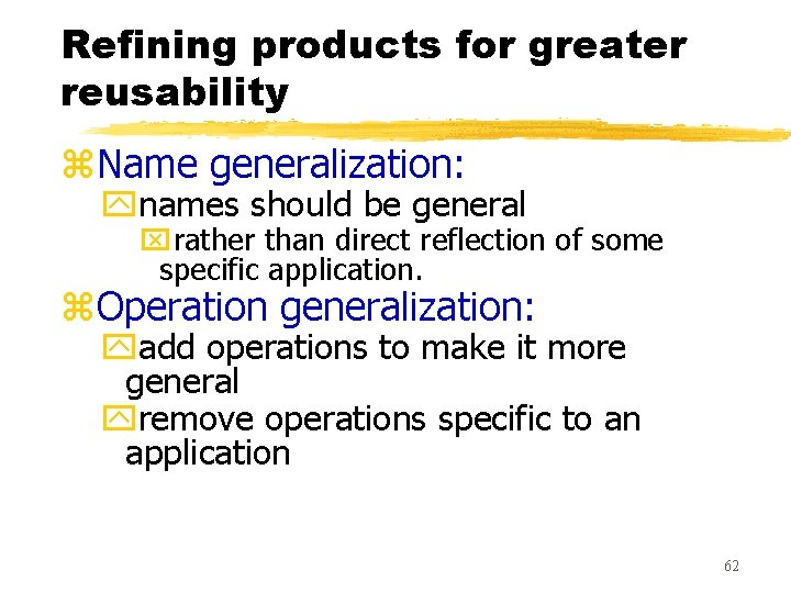 Refining products for greater reusability z. Name generalization: ynames should be general xrather than