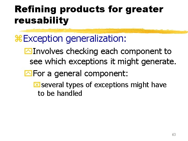 Refining products for greater reusability z. Exception generalization: y. Involves checking each component to