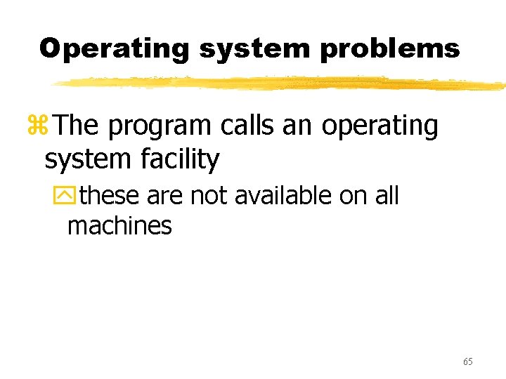 Operating system problems z. The program calls an operating system facility ythese are not