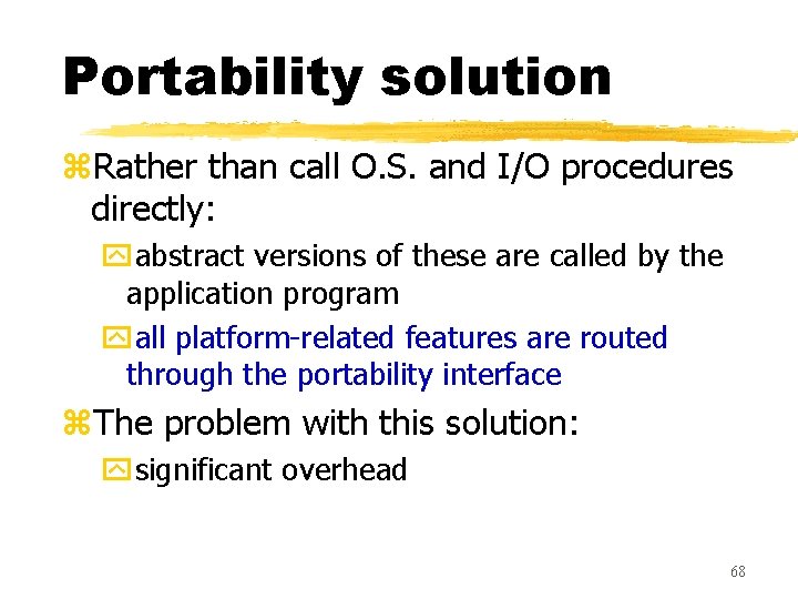 Portability solution z. Rather than call O. S. and I/O procedures directly: yabstract versions