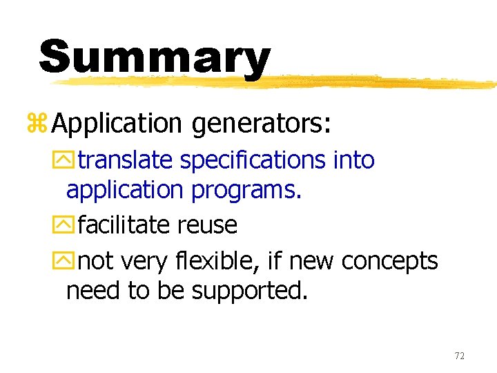Summary z. Application generators: ytranslate specifications into application programs. yfacilitate reuse ynot very flexible,