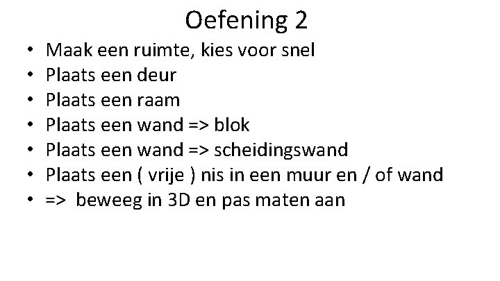 Oefening 2 • • Maak een ruimte, kies voor snel Plaats een deur Plaats