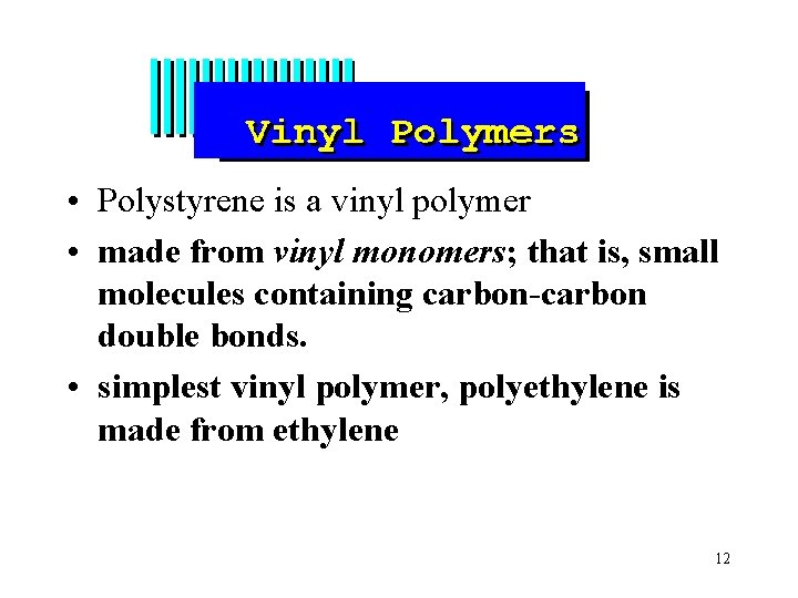 • Polystyrene is a vinyl polymer • made from vinyl monomers; that is,
