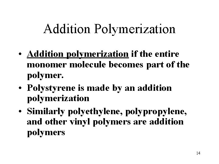 Addition Polymerization • Addition polymerization if the entire monomer molecule becomes part of the
