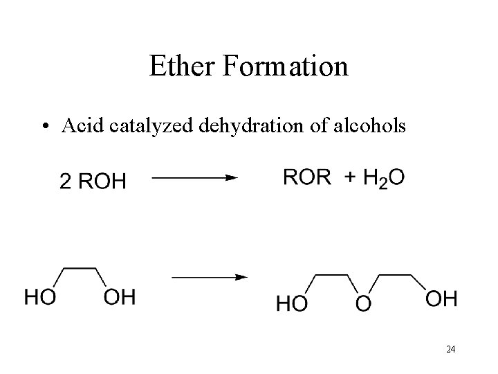 Ether Formation • Acid catalyzed dehydration of alcohols 24 