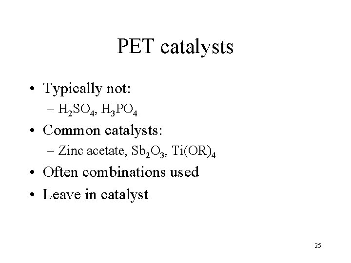 PET catalysts • Typically not: – H 2 SO 4, H 3 PO 4
