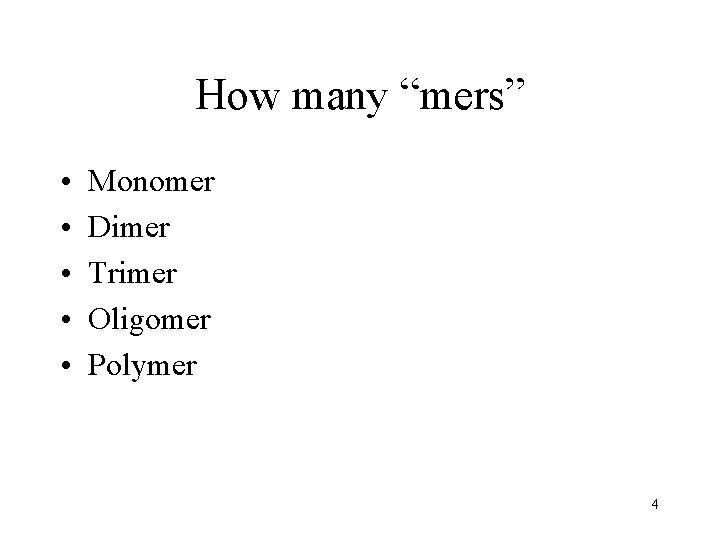 How many “mers” • • • Monomer Dimer Trimer Oligomer Polymer 4 