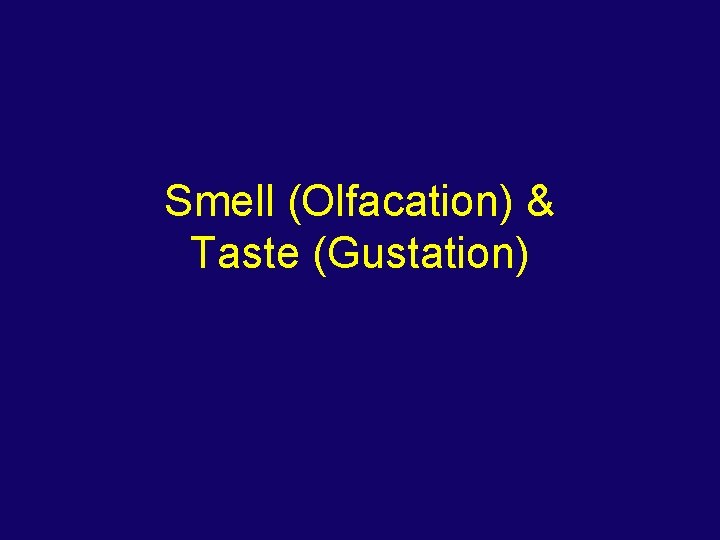 Smell (Olfacation) & Taste (Gustation) 