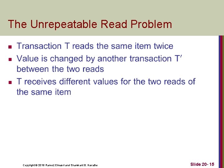 The Unrepeatable Read Problem n Copyright © 2016 Ramez Elmasri and Shamkant B. Navathe