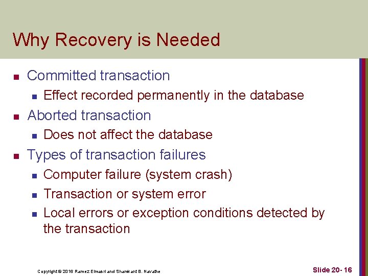 Why Recovery is Needed n Committed transaction n n Aborted transaction n n Effect