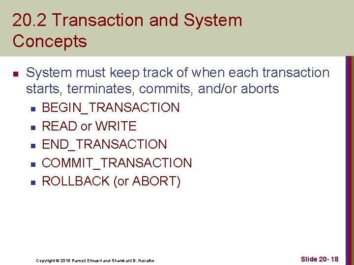20. 2 Transaction and System Concepts n System must keep track of when each