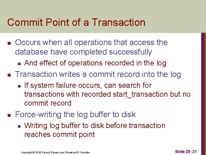 Commit Point of a Transaction n Occurs when all operations that access the database