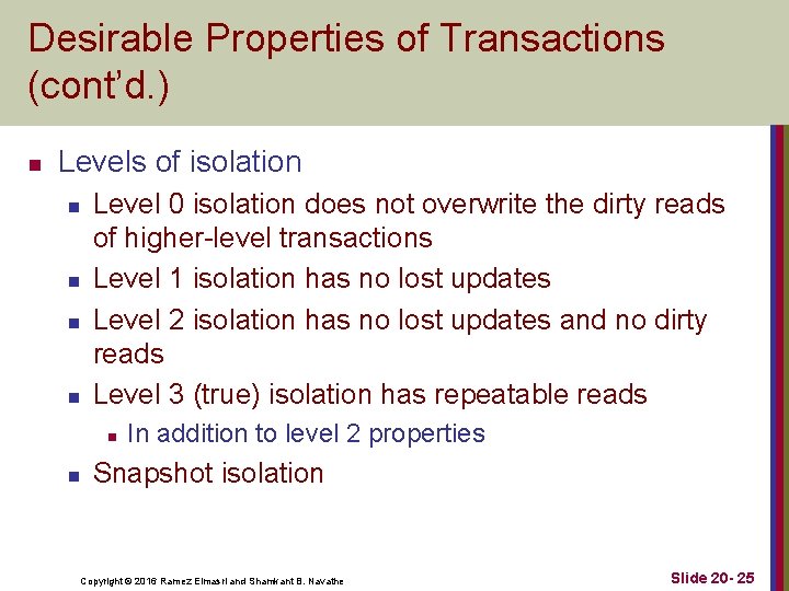 Desirable Properties of Transactions (cont’d. ) n Levels of isolation n n Level 0