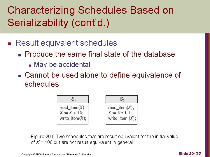 Characterizing Schedules Based on Serializability (cont’d. ) n Result equivalent schedules n Produce the