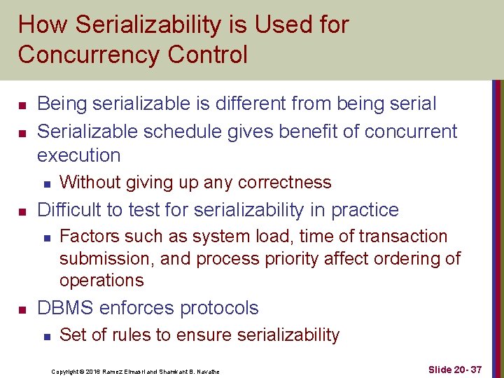 How Serializability is Used for Concurrency Control n n Being serializable is different from