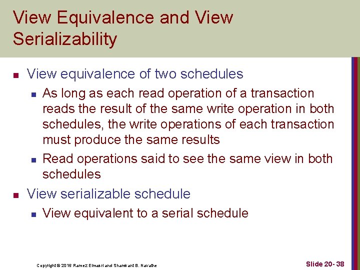 View Equivalence and View Serializability n View equivalence of two schedules n n n