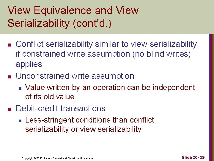 View Equivalence and View Serializability (cont’d. ) n n Conflict serializability similar to view
