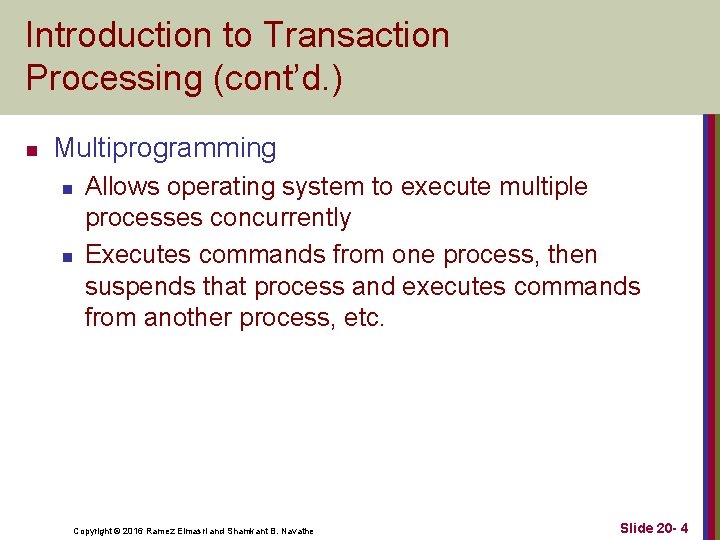Introduction to Transaction Processing (cont’d. ) n Multiprogramming n n Allows operating system to