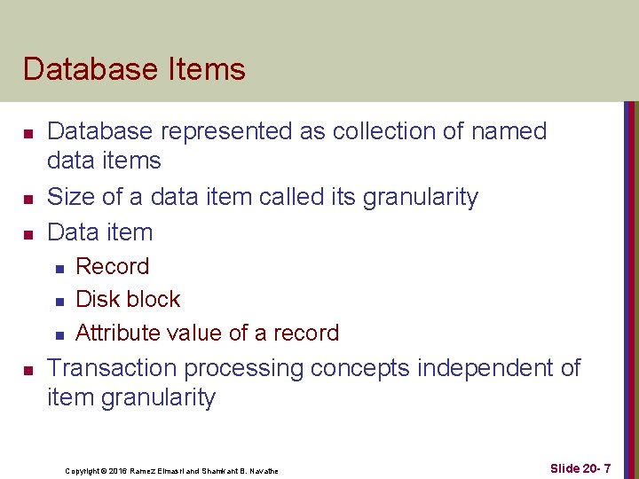 Database Items n n n Database represented as collection of named data items Size