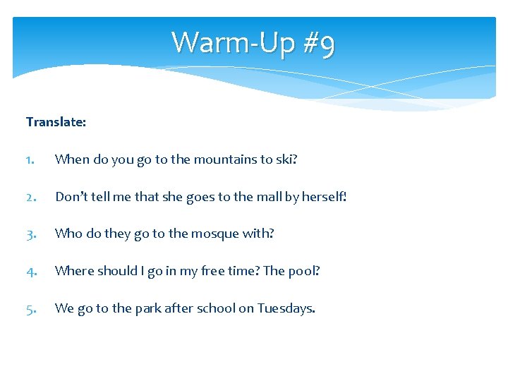 Warm-Up #9 Translate: 1. When do you go to the mountains to ski? 2.