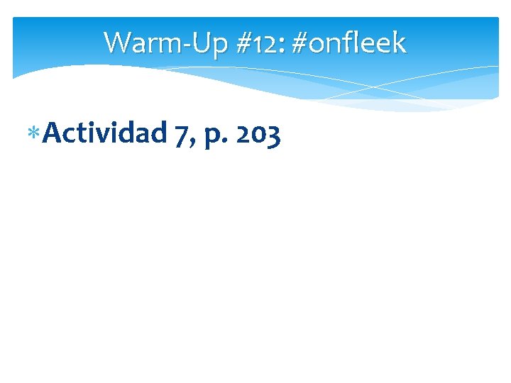 Warm-Up #12: #onfleek Actividad 7, p. 203 