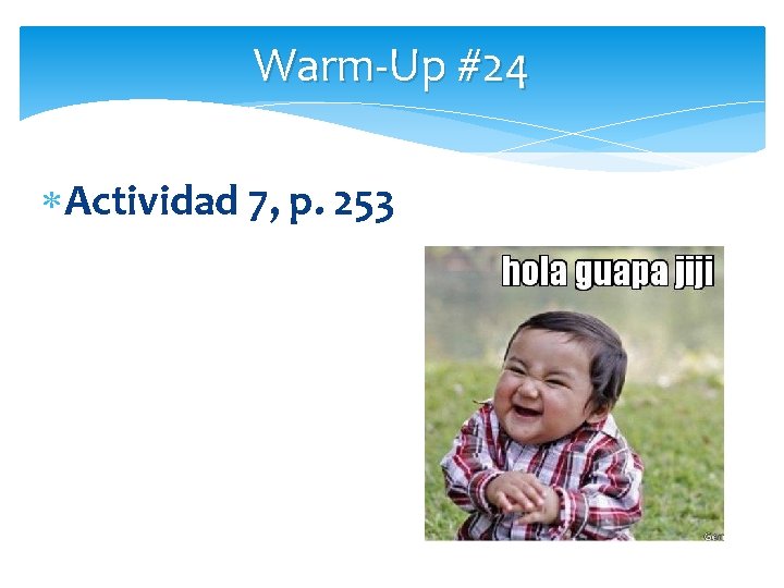 Warm-Up #24 Actividad 7, p. 253 