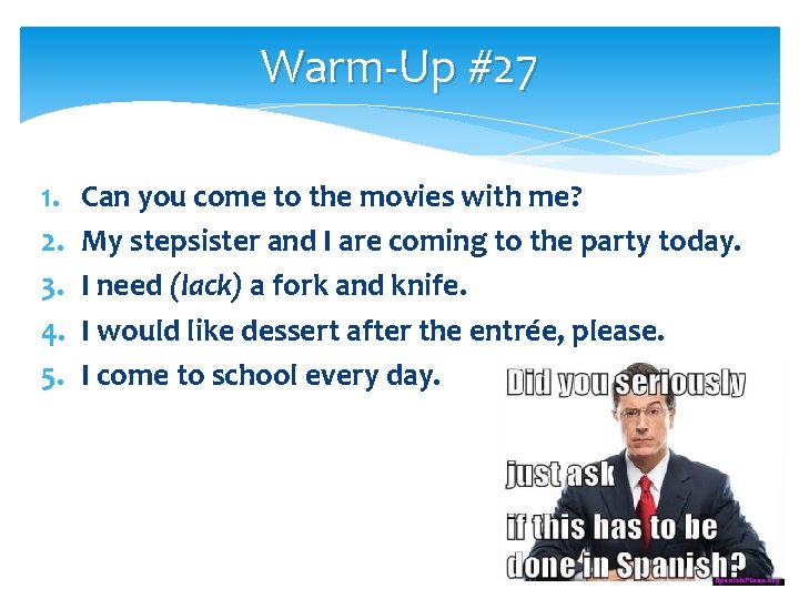Warm-Up #27 1. 2. 3. 4. 5. Can you come to the movies with
