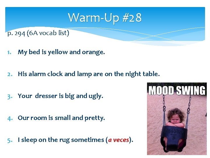 Warm-Up #28 p. 294 (6 A vocab list) 1. My bed is yellow and