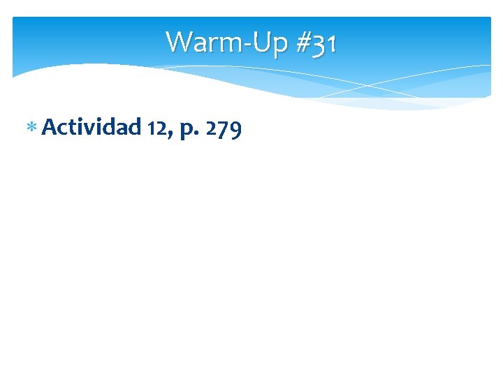 Warm-Up #31 Actividad 12, p. 279 
