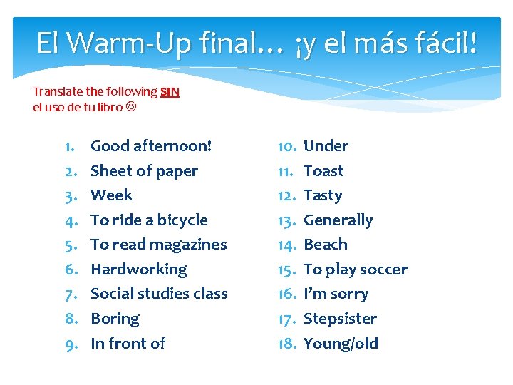 El Warm-Up final… ¡y el más fácil! Translate the following SIN el uso de