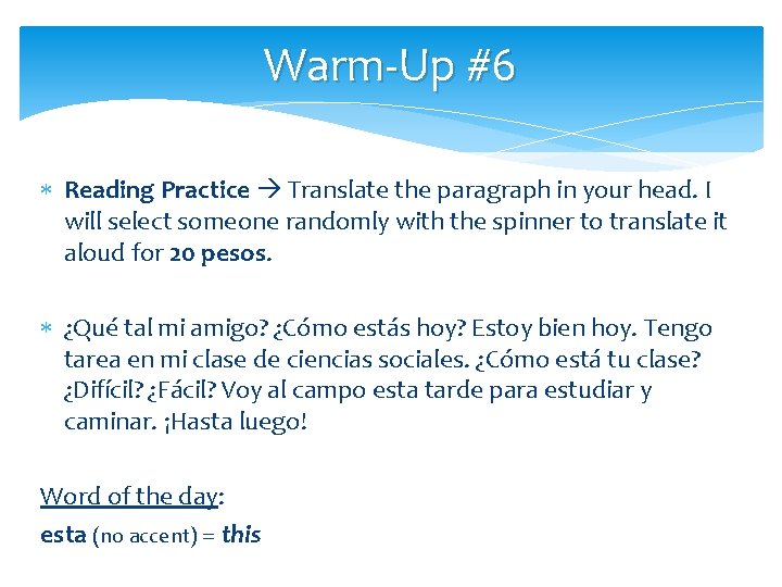 Warm-Up #6 Reading Practice Translate the paragraph in your head. I will select someone