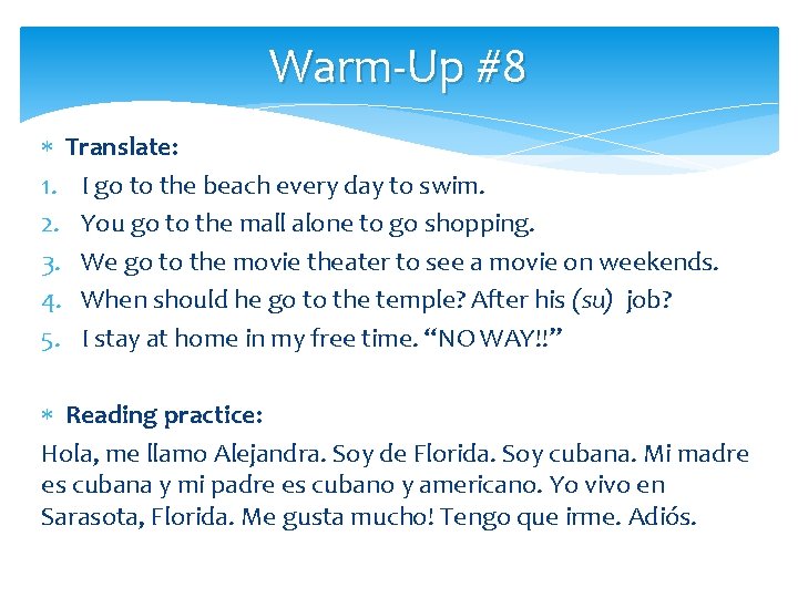 Warm-Up #8 Translate: 1. I go to the beach every day to swim. 2.