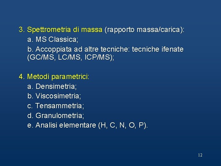 3. Spettrometria di massa (rapporto massa/carica): a. MS Classica; b. Accoppiata ad altre tecniche: