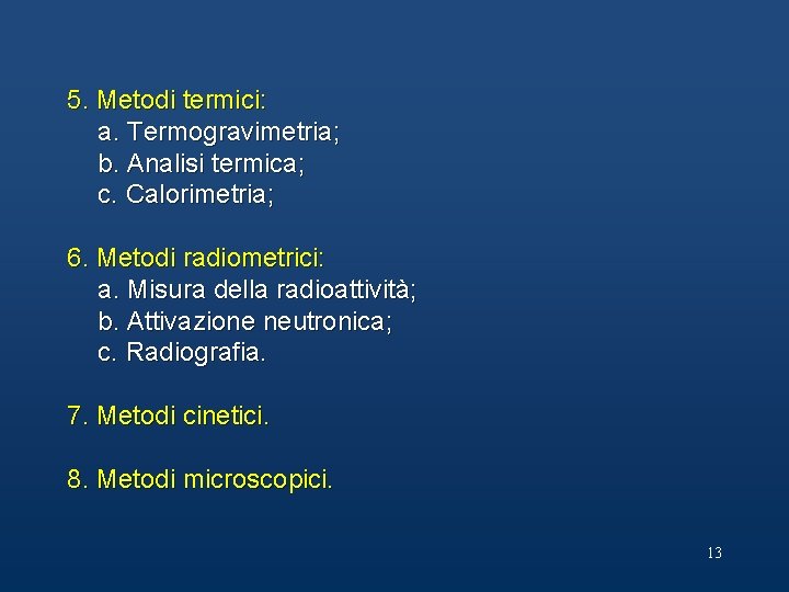 5. Metodi termici: a. Termogravimetria; b. Analisi termica; c. Calorimetria; 6. Metodi radiometrici: a.