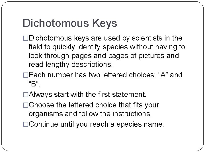 Dichotomous Keys �Dichotomous keys are used by scientists in the field to quickly identify