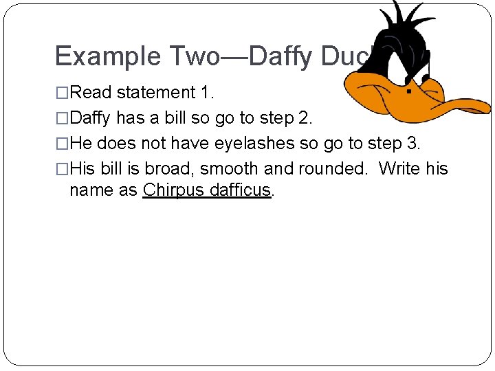 Example Two—Daffy Duck �Read statement 1. �Daffy has a bill so go to step