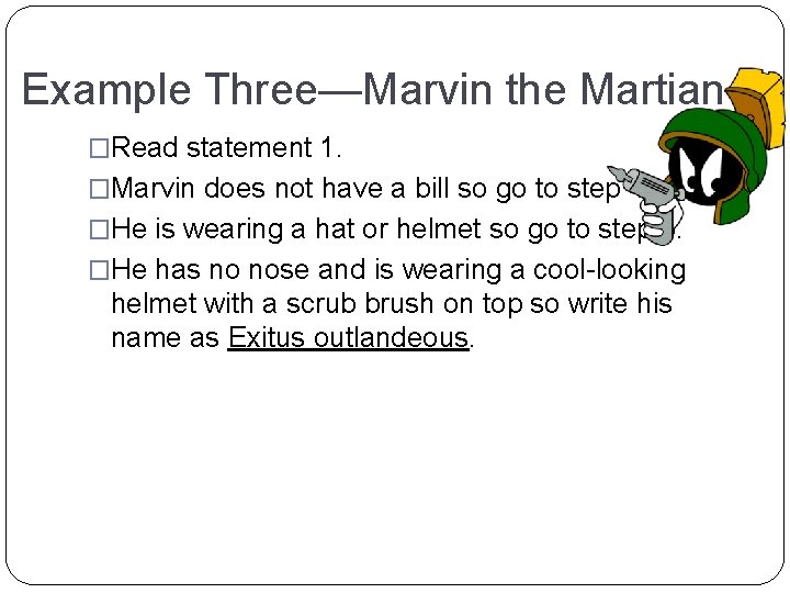 Example Three—Marvin the Martian �Read statement 1. �Marvin does not have a bill so